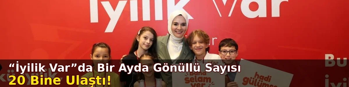 Dijital Gönüllülük Platformu İyilik Var'ı Hayata Geçirdi!