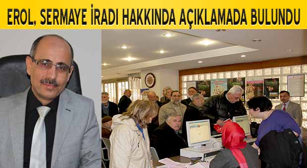 EROL, SERMAYE İRADI HAKKINDA AÇIKLAMADA BULUNDU