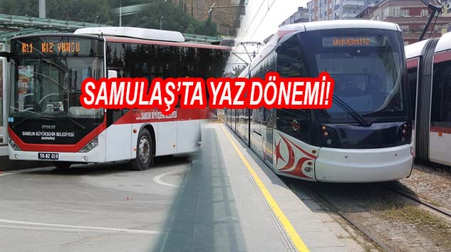 SAMULAŞ'ta 'YAZ' Tarifesi Başlıyor!...