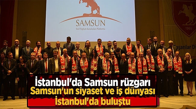 Samsun'un En Ünlü İsimleri, İstanbul'da Buluştu!