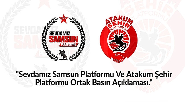 Sevdamız Samsun ve Atakum Şehir Platformundan Ortak Açıklama