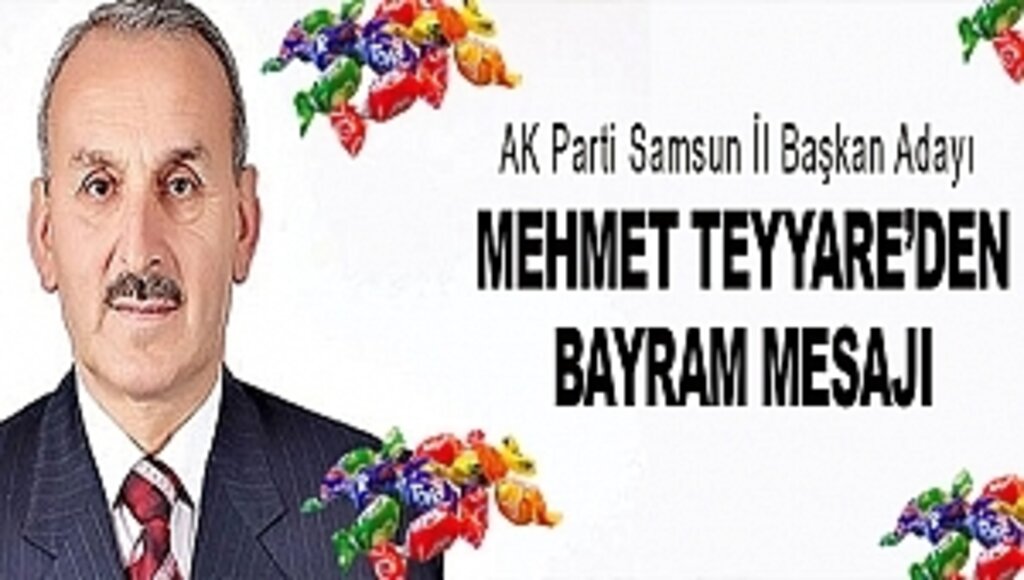 AK Parti Samsun İl Başkan Adayı Mehmet Teyyare'den Bayram Mesajı