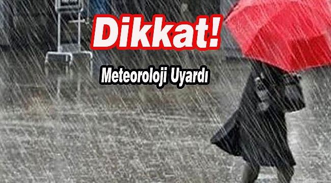 Meteoroloji'den Kuvvetli Sağanak Yağış Uyarısı!...