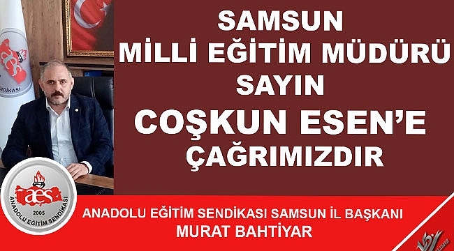 Milli Eğitim Müdürü Sayın Coşkun Esen'e Çağrımızdır