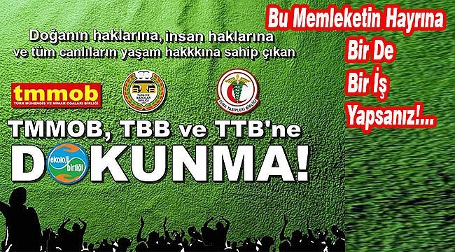 TMMOB, TTB, TBB - Meslek ODALARI'na DOKUNMA!