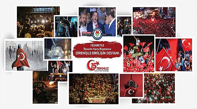 15 Temmuz Cesaretle İhanete Karşı Koymanın, Direnişle Dirilişin Destanıdır