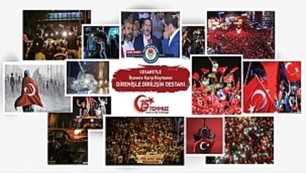 15 Temmuz Cesaretle İhanete Karşı Koymanın, Direnişle Dirilişin Destanıdır