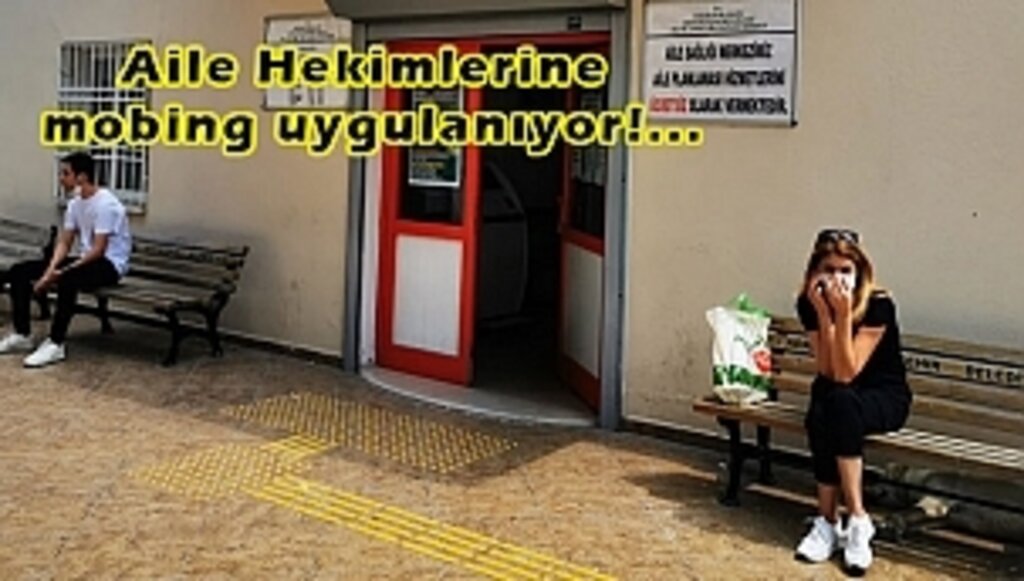 Tokat'ta Aile Hekimlerine Mobing Uygulanıyor