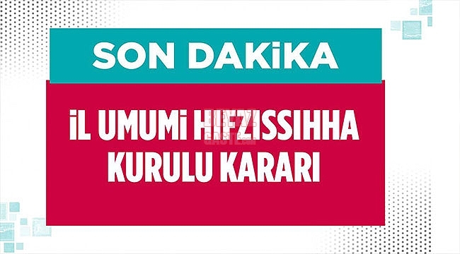 İl Umumi Hıfzıssıhha Kurulundan Önemli Kararlar!