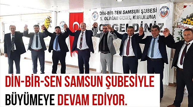 Din-Bir-Sen Samsun Şubesiyle Büyümeye Devam Ediyor…