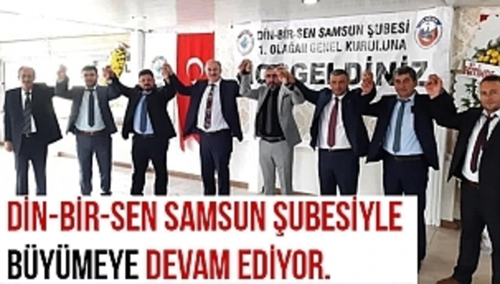 Din-Bir-Sen Samsun Şubesiyle Büyümeye Devam Ediyor…