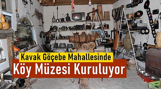 Kavak Göçebe Mahallesinde Köy Müzesi kurulacak