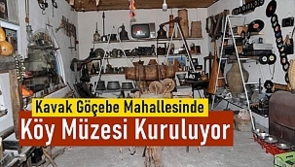 Kavak Göçebe Mahallesinde Köy Müzesi kurulacak