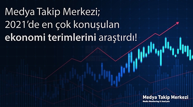 2021'de En Çok Konuşulan Ekonomi Terimlerini Araştırdı!