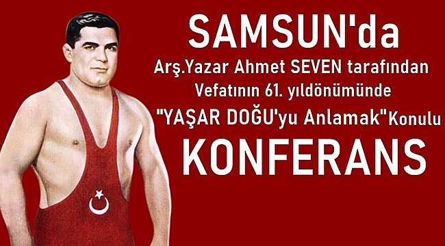 Samsun'da 'Yaşar Doğu'yu Anlamak' Konulu Konferans 