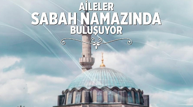 Samsun'da Aileler Sabah Namazında Buluşacak