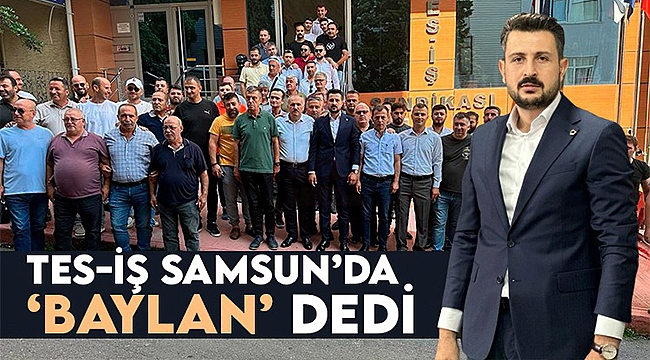 Samsun Tes-İş Baylan Dedi