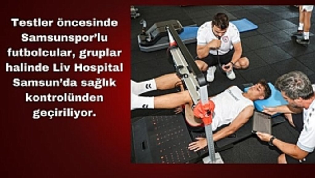 Samsunspor'lu Futbolcular Kuvvet ve Anatomik Testlerden Geçiyor