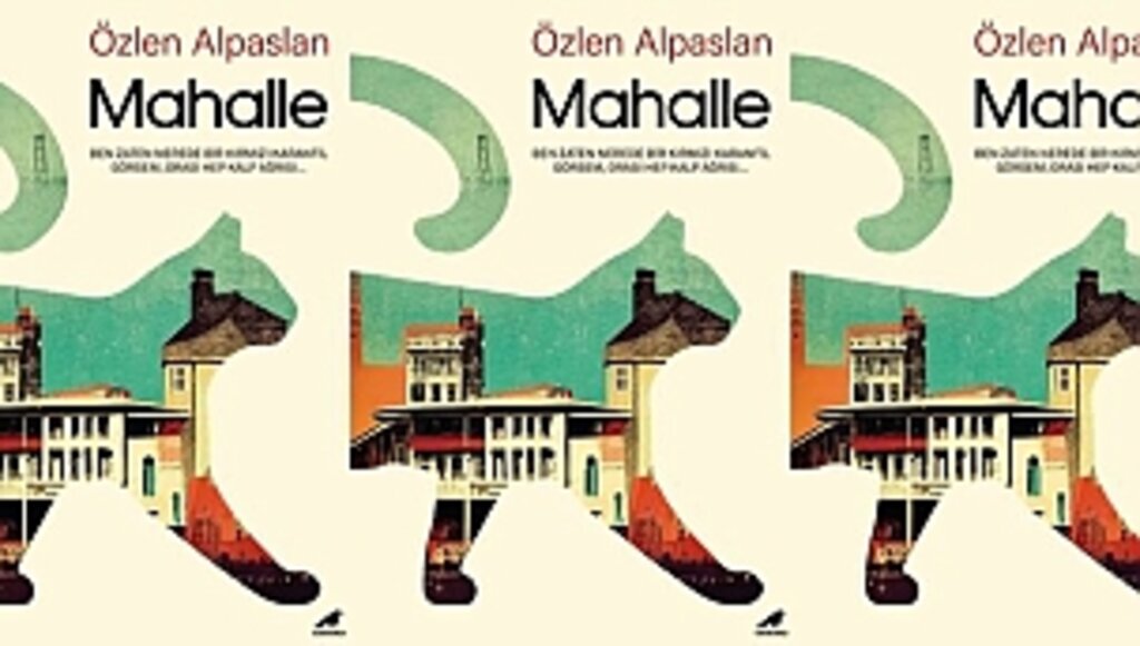 Özlen Alpaslan'ın Romanı Mahalle, Kuzguncuk'un Sokaklarında