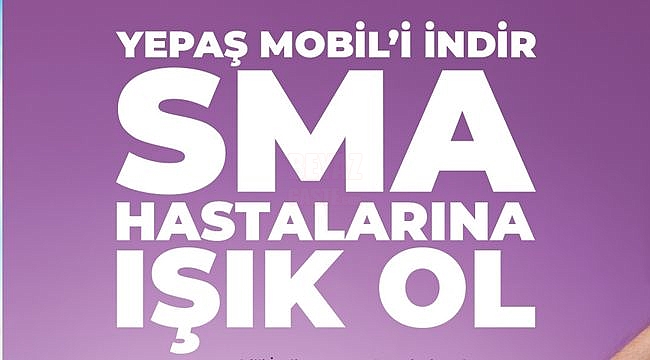 YEPAŞ Mobil'i İndir, SMA Hastalarına Işık Ol!