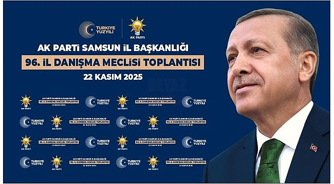 AK Parti Samsun 96. İl Danışma Meclisi Toplantısı Cumartesi Gerçekleşiyor