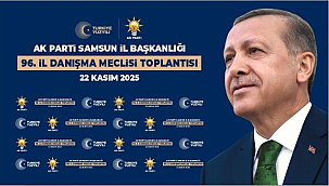 AK Parti Samsun 96. İl Danışma Meclisi Toplantısı Cumartesi Gerçekleşiyor