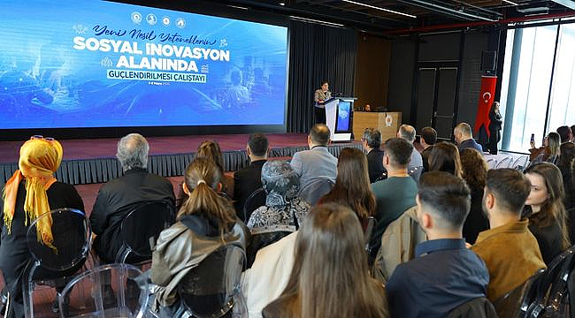 Yeni Nesil Yeteneklerin Sosyal İnovasyon Alanında Güçlendirilmesi Çalıştayı Gerçekleşti