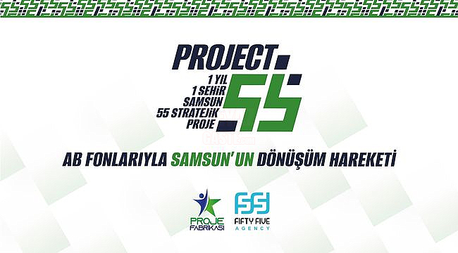 AB Fonlarıyla 1 Yılda Samsun İçin 55 Proje Hedefi Project 55 Samsun'da Başladı