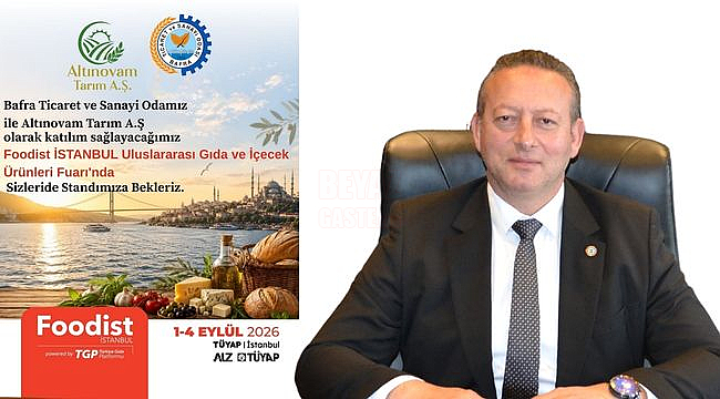  Bafra TSO FOODIST İstanbul Uluslararası Gıda ve İçecek Ürünleri Fuarına Katılıyor