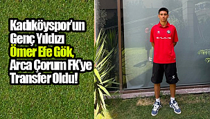 Kadıköyspor'un Genç Yıldızı Ömer Efe Gök, Arca Çorum FK'ye Transfer Oldu!
