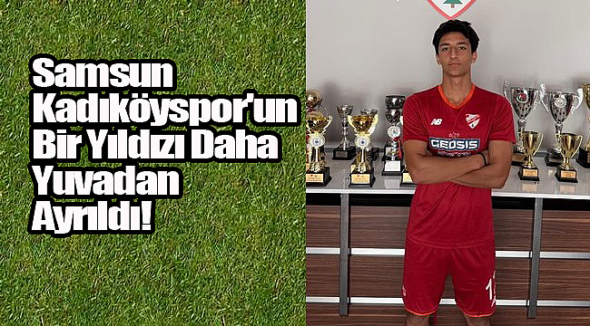 Samsun Kadıköyspor'un Bir Yıldızı Daha Yuvadan Ayrıldı!