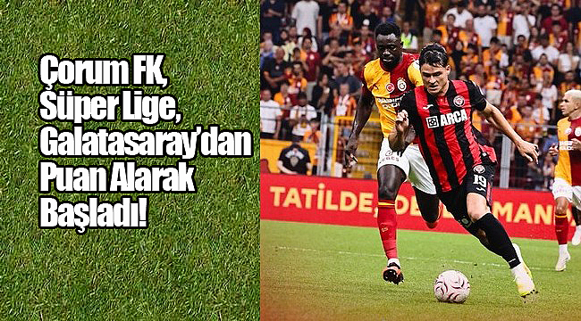Süper Lig'de Heyecan Galatasaray – Çorum FK Maçıyla Başlıyor!
