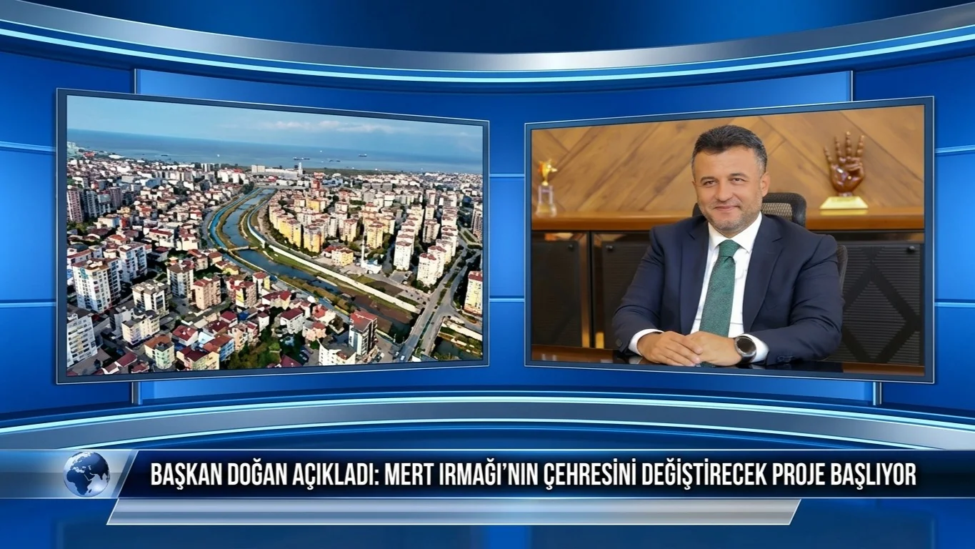 Başkan Doğan Açıkladı: Mert Irmağı’nın Çehresini Değiştirecek Proje Başlıyor!